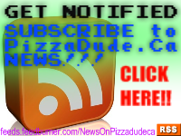 SUBSCRIBE TO PIZZADUDE.CA NEWS, yo!